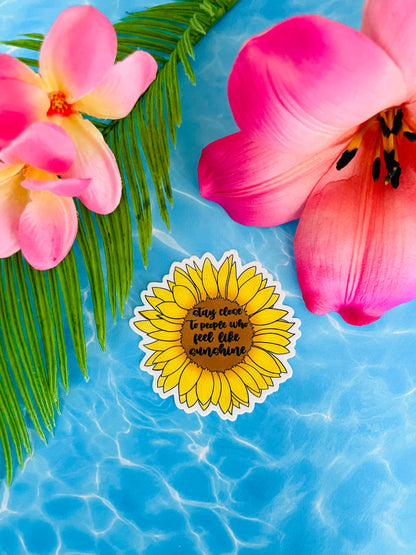 Stay Close to People Who Feel Like Sunshine Sunflower Sticker