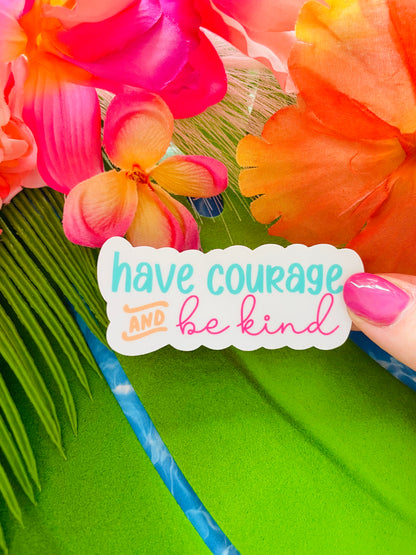 Have Courage & Be Kind MATTE Finish Sticker