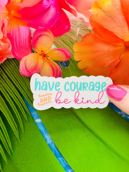 Have Courage & Be Kind MATTE Finish Sticker