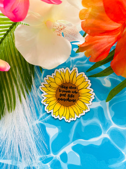 Stay Close to People Who Feel Like Sunshine Sunflower Sticker