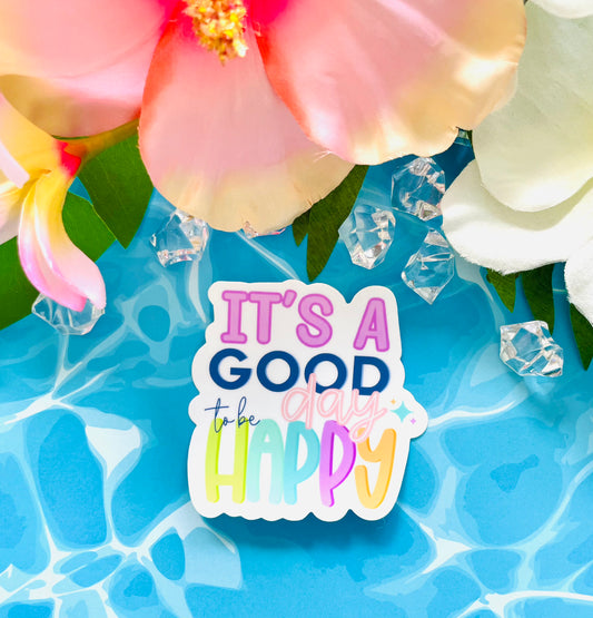 It's a Good Day to be Happy MATTE Finish Sticker