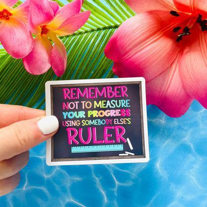 Do Not Measure Your Progress Using Somebody Else's Ruler MAGNET