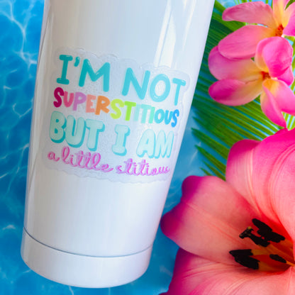 I'm Not Superstitious Inspired CLEAR Backed Quote Sticker