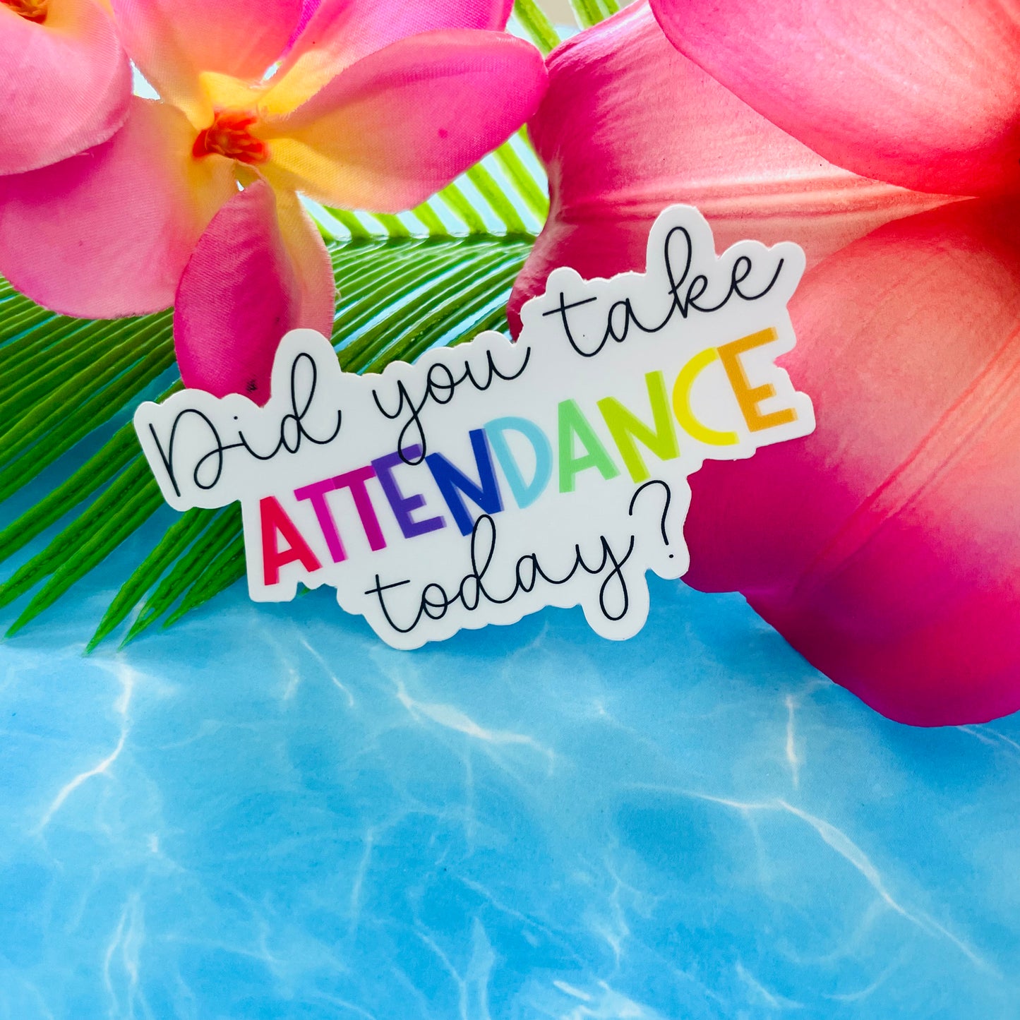 Did You Take Attendance Today? MATTE Finish Sticker (Version 1)