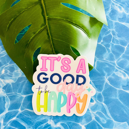 It's a Good Day to be Happy MATTE Finish Sticker